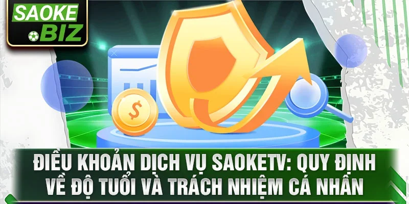 Điều khoản dịch vụ saoketv: Quy định về độ tuổi và trách nhiệm cá nhân