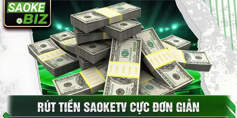 Rút tiền SaokeTV cực đơn giản