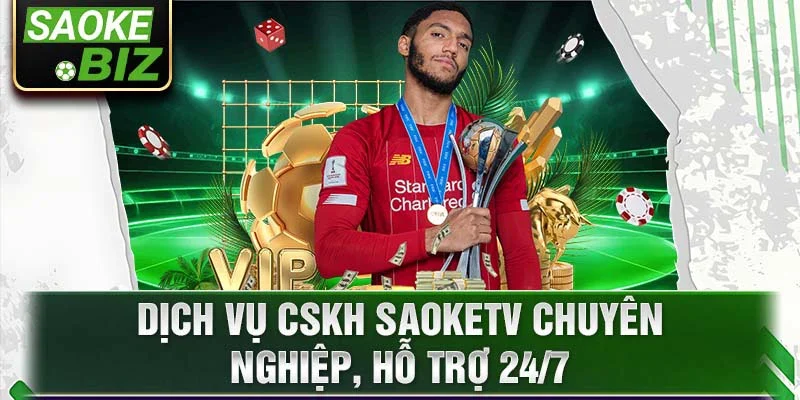 Dịch vụ CSKH saoketv chuyên nghiệp, hỗ trợ 24/7