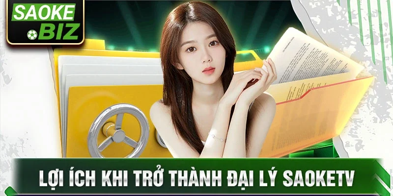 Lợi ích khi trở thành đại lý saoketv