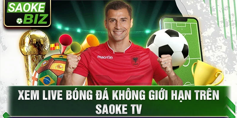 Xem live bóng đá không giới hạn trên Saoke TV