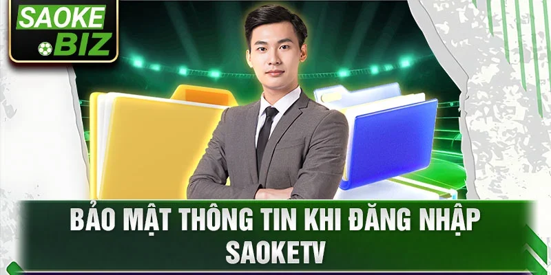 Bảo mật thông tin khi đăng nhập Saoketv