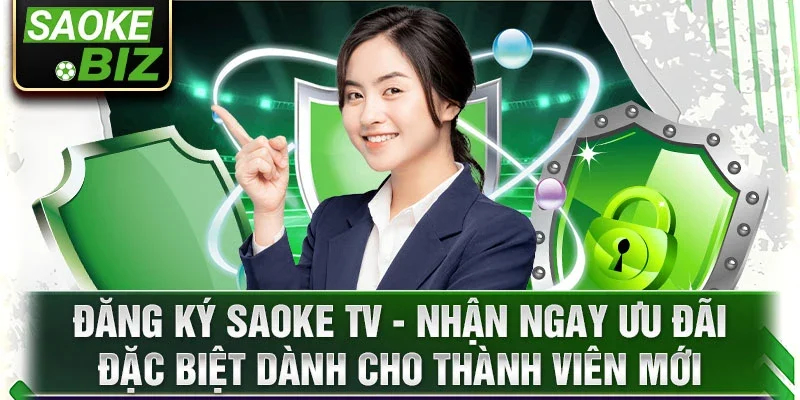 Đăng ký Saoke TV - nhận ngay ưu đãi đặc biệt dành cho thành viên mới