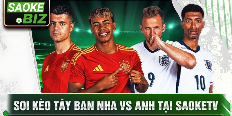 Soi kèo Tây Ban Nha vs Anh tại SaokeTV