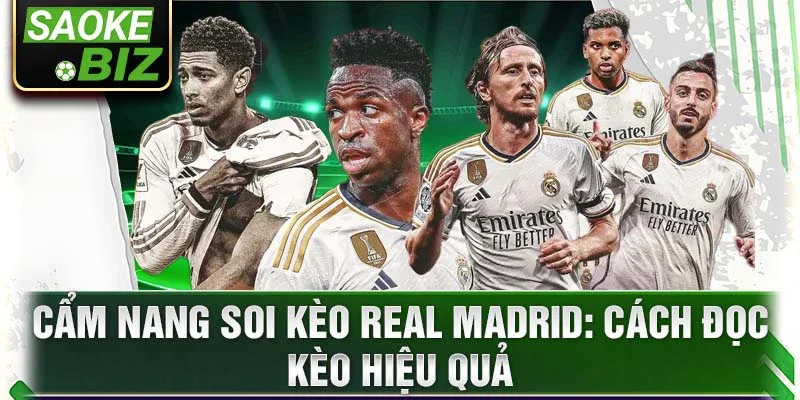 Cẩm nang soi kèo Real Madrid: Cách đọc kèo hiệu quả