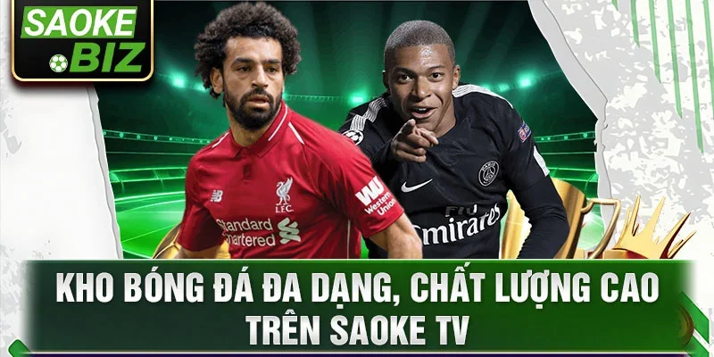 Kho bóng đá đa dạng, chất lượng cao trên SaokeTV