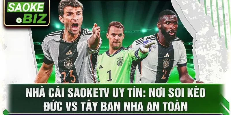 Nhà cái SaoKetv uy tín: Nơi soi kèo Đức vs Tây Ban Nha an toàn