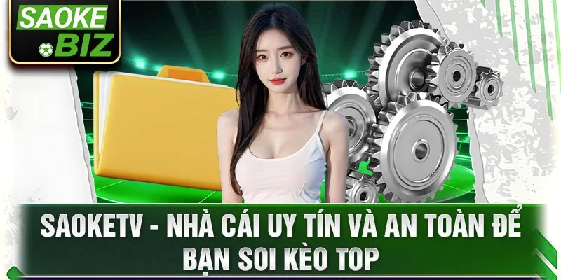 SaoKetv - Nhà cái uy tín và an toàn để bạn soi kèo top