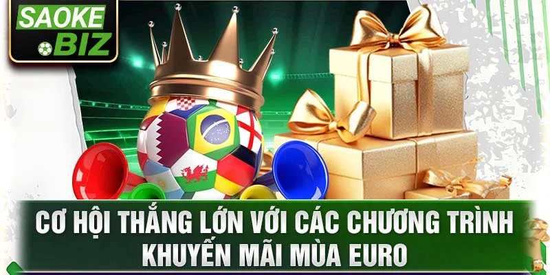 Cơ hội thắng lớn với các chương trình khuyến mãi mùa Euro