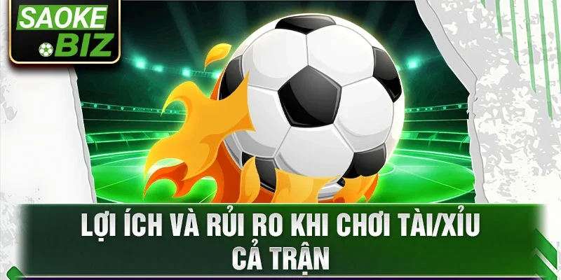 Lợi ích và rủi ro khi chơi tài/xỉu cả trận