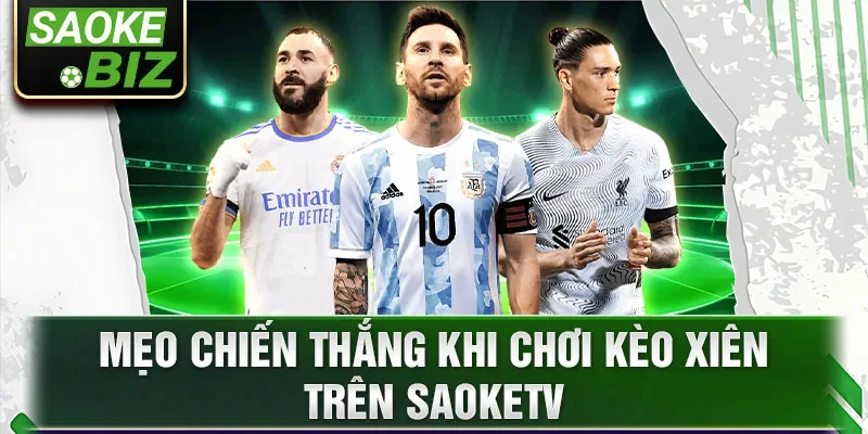 Mẹo chiến thắng khi chơi kèo Xiên trên SaoKetv