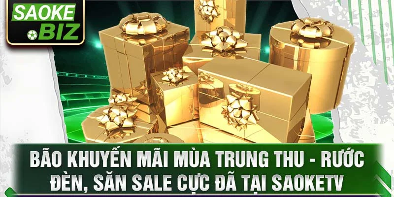 Bão khuyến mãi mùa Trung thu - Rước đèn, săn sale cực đã tại SaokeTV