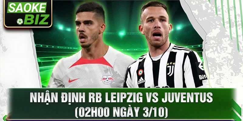 Nhận định RB Leipzig vs Juventus (02h00 ngày 3/10)