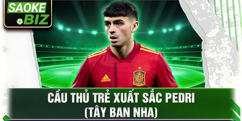 Cầu thủ trẻ xuất sắc Pedri (Tây Ban Nha)