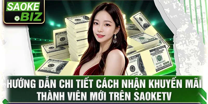 Hướng dẫn chi tiết cách nhận khuyến mãi thành viên mới trên SaokeTV