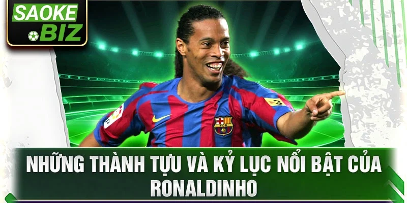 Những thành tựu và kỷ lục nổi bật của Ronaldinho